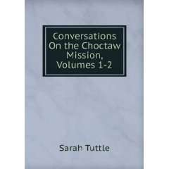  Conversations On the Choctaw Mission, Volumes 1 2 Sarah 