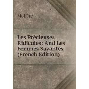   Ridicules: And Les Femmes Savantes (French Edition): MoliÃ¨re: Books