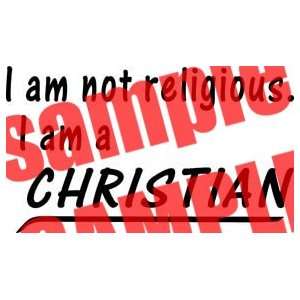 I AM NOT RELIGIOUS I AM A CHRISTIAN WHITE VINYL DECAL 