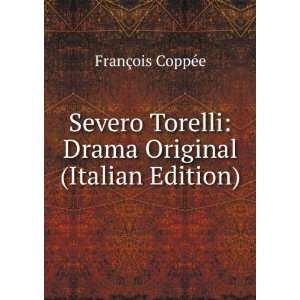 Severo Torelli Drama Original (Italian Edition) FranÃ§ois CoppÃ 