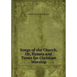   for Christian Worship: Charles Seymour Robinson:  Books