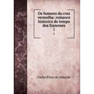   historico do tempo dos francezes. 1 Carlos Pinto de Almeida Books