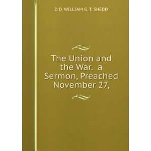   War. a Sermon, Preached November 27, D D. WILLIAM G. T. SHEDD Books