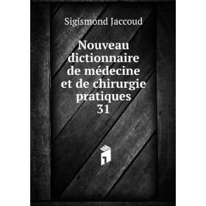   de mÃ©decine et de chirurgie pratiques. 31 Sigismond Jaccoud Books