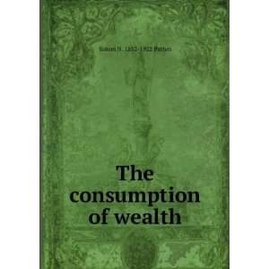  The consumption of wealth, Simon N. Patten Books