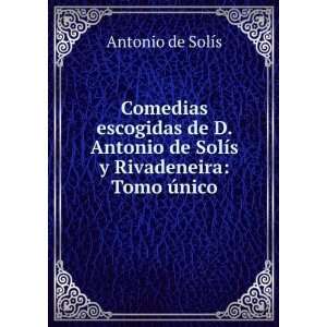   de SolÃ­s y Rivadeneira Tomo Ãºnico. Antonio de SolÃ­s Books