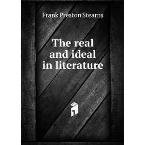    The real and ideal in literature Frank Preston Stearns Books