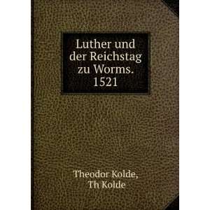  Luther und der Reichstag zu Worms. 1521 Th Kolde Theodor Kolde Books