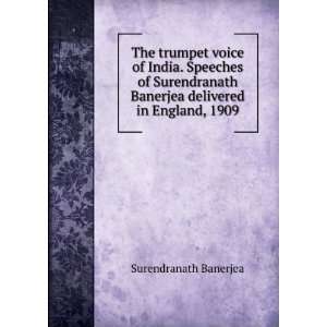  The trumpet voice of India. Speeches of Surendranath 