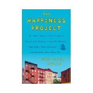  The Happiness Project Or, Why I Spent a Year Trying to 