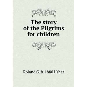   The story of the Pilgrims for children Roland G. b. 1880 Usher Books