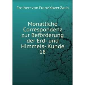   der Erd  und Himmels  Kunde. 18: Freiherr von Franz Xaver Zach: Books