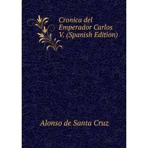  Cronica del Emperador Carlos V. (Spanish Edition): Alonso 