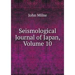  Seismological Journal of Japan, Volume 10 John Milne 