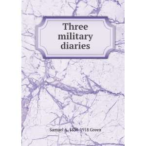  Three military diaries Samuel A. 1830 1918 Green Books