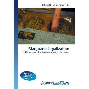 Marijuana Legalization Public support for decriminalization increases