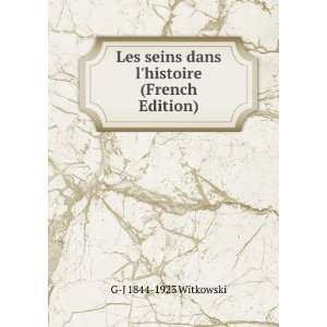  Les seins dans lhistoire (French Edition): G J 1844 1923 