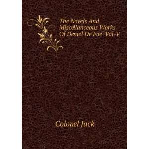   And Miscellanceous Works Of Deniel De Foe Vol V Colonel Jack Books