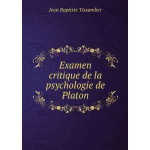  Examen critique de la psychologie de Platon Jean Baptiste 