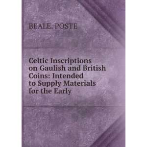    Intended to Supply Materials for the Early . BEALE. POSTE Books