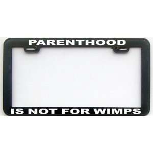   HUMOR GIFT PARENTHOOD IS NOT FOR WIMPS LICENSE PLATE FRAME Automotive