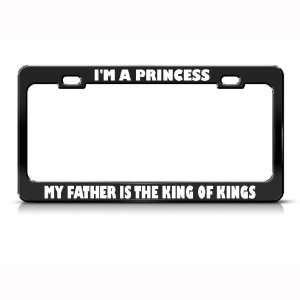 Princess My Father Is King Of Kings Religious license plate frame Tag 