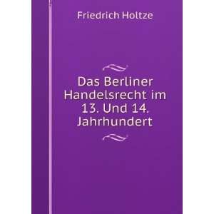   Handelsrecht im 13. Und 14. Jahrhundert Friedrich Holtze Books