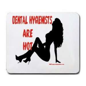  DENTAL HYGIENISTS Are Hot Mousepad