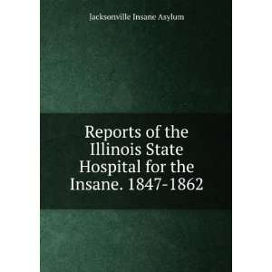   Hospital for the Insane. 1847 1862 Jacksonville Insane Asylum Books