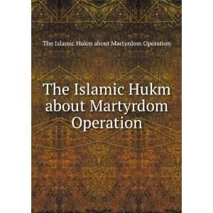   Martyrdom Operation The Islamic Hukm about Martyrdom Operation Books
