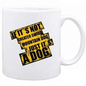 New  If Its Not Greater Swiss Mountain Dog  Just Its A Dog ! Mug 