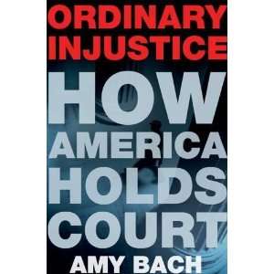  Ordinary Injustice How America Holds Court  Author 