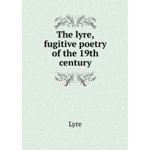  The lyre, fugitive poetry of the 19th century Lyre Books