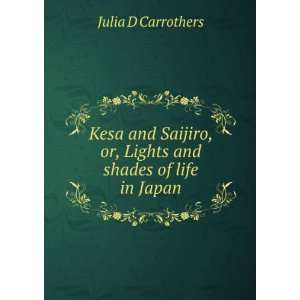   , or, Lights and shades of life in Japan Julia D Carrothers Books