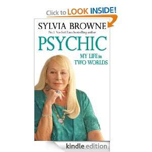 Psychic My Life in Two Worlds Sylvia Browne  Kindle 