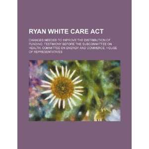  Ryan White Care Act changes needed to improve the 