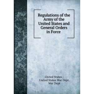 Army of the United States and General Orders in Force . United States 