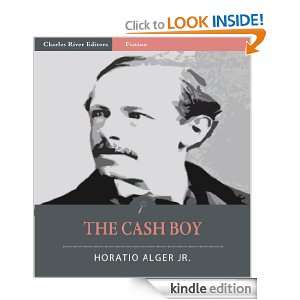 The Cash Boy (Illustrated) Horatio Alger Jr., Charles River Editors 
