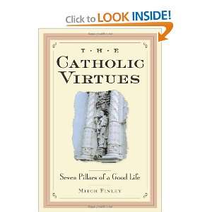  The Catholic Virtues Seven Pillars of a Good Life 