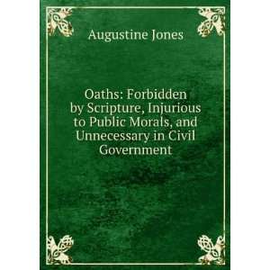   Morals, and Unnecessary in Civil Government: Augustine Jones: Books