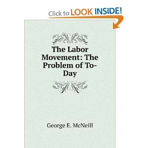   The Labor Movement The Problem of To Day. George E. McNeill Books