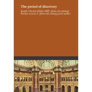  The period of discovery Joseph Vincent Mckee 1889  [from 