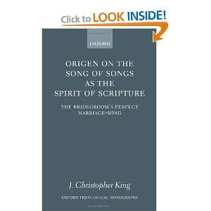 Origen on the Song of Songs As the Spirit of Scripture The Bridegroom 