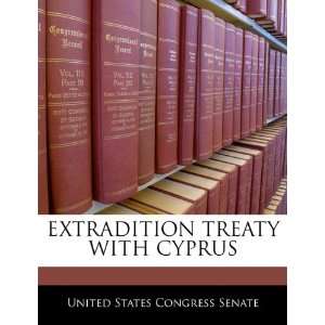  EXTRADITION TREATY WITH CYPRUS (9781240385027) United States 