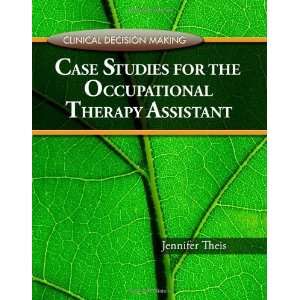  Clinical Decision Making Case Studies For The Occupational Therapy 