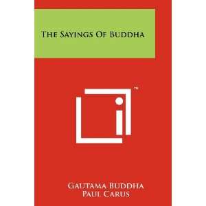 The Sayings Of Buddha Gautama Buddha, Paul Carus, Boyd Hanna 