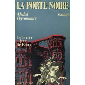 La porte noire Roman (French Edition) Michel Peyramaure 