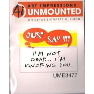  Im Ignoring You Unmounted Cling Stamp // Art Impressions 