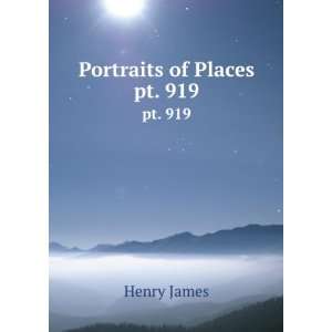  Portraits of Places. pt. 919 Henry James Books
