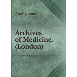  Archives of Medicine. (London) Anonymous Books